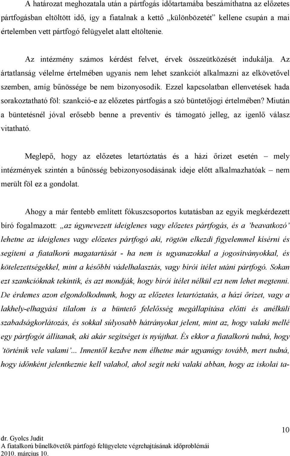 Az ártatlanság vélelme értelmében ugyanis nem lehet szankciót alkalmazni az elkövetıvel szemben, amíg bőnössége be nem bizonyosodik.