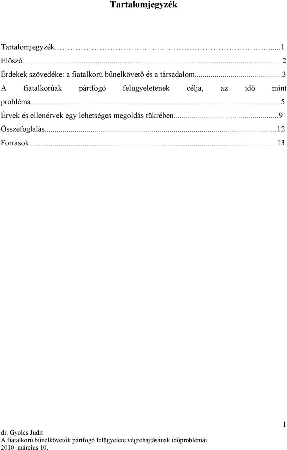 ..3 A fiatalkorúak pártfogó felügyeletének célja, az idı mint probléma.