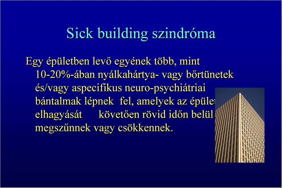 neuro-psychiátriai bántalmak lépnek fel, amelyek az épület