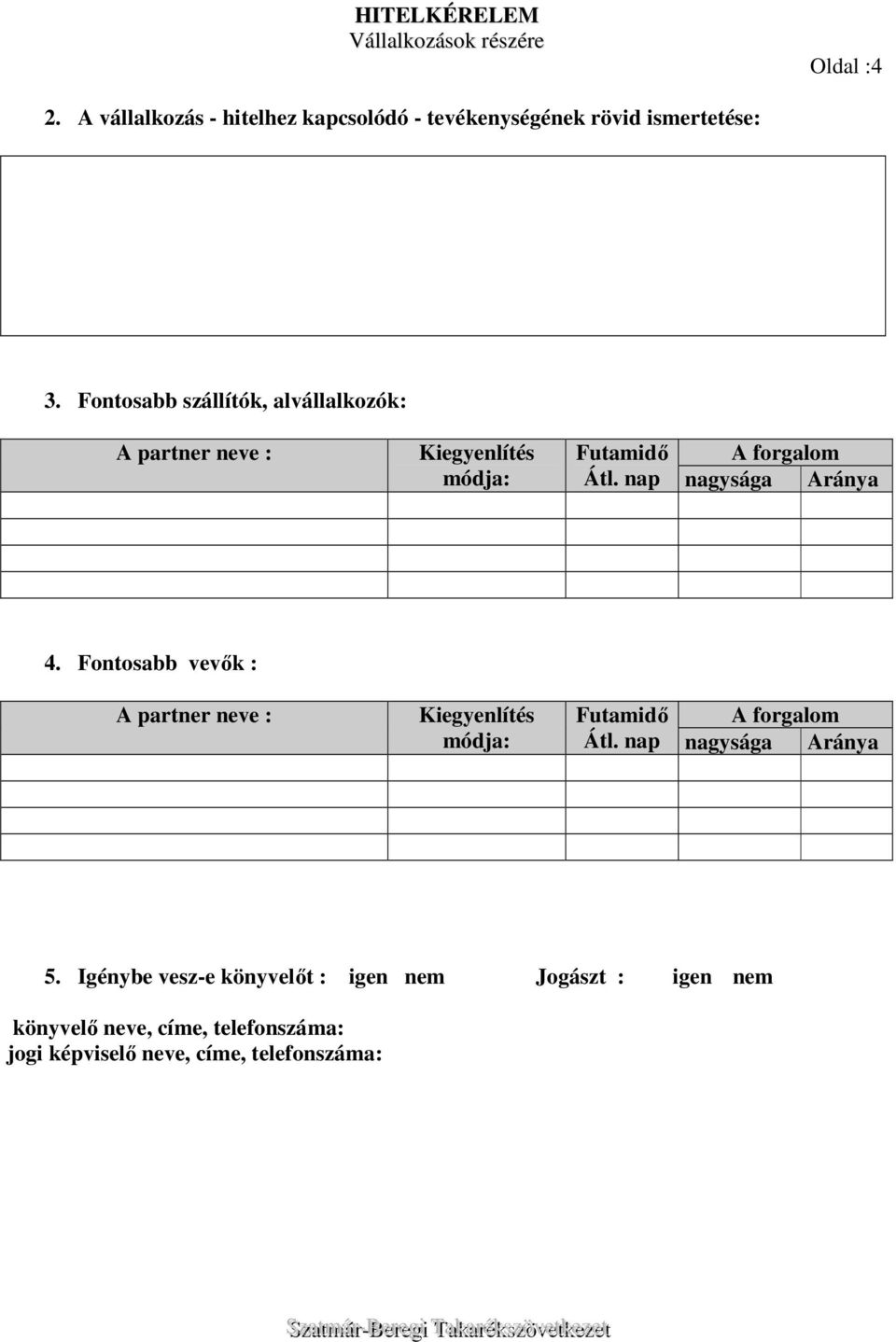 nap A forgalom nagysága Aránya 4. Fontosabb vevők : A partner neve : Kiegyenlítés módja: Futamidő Átl.