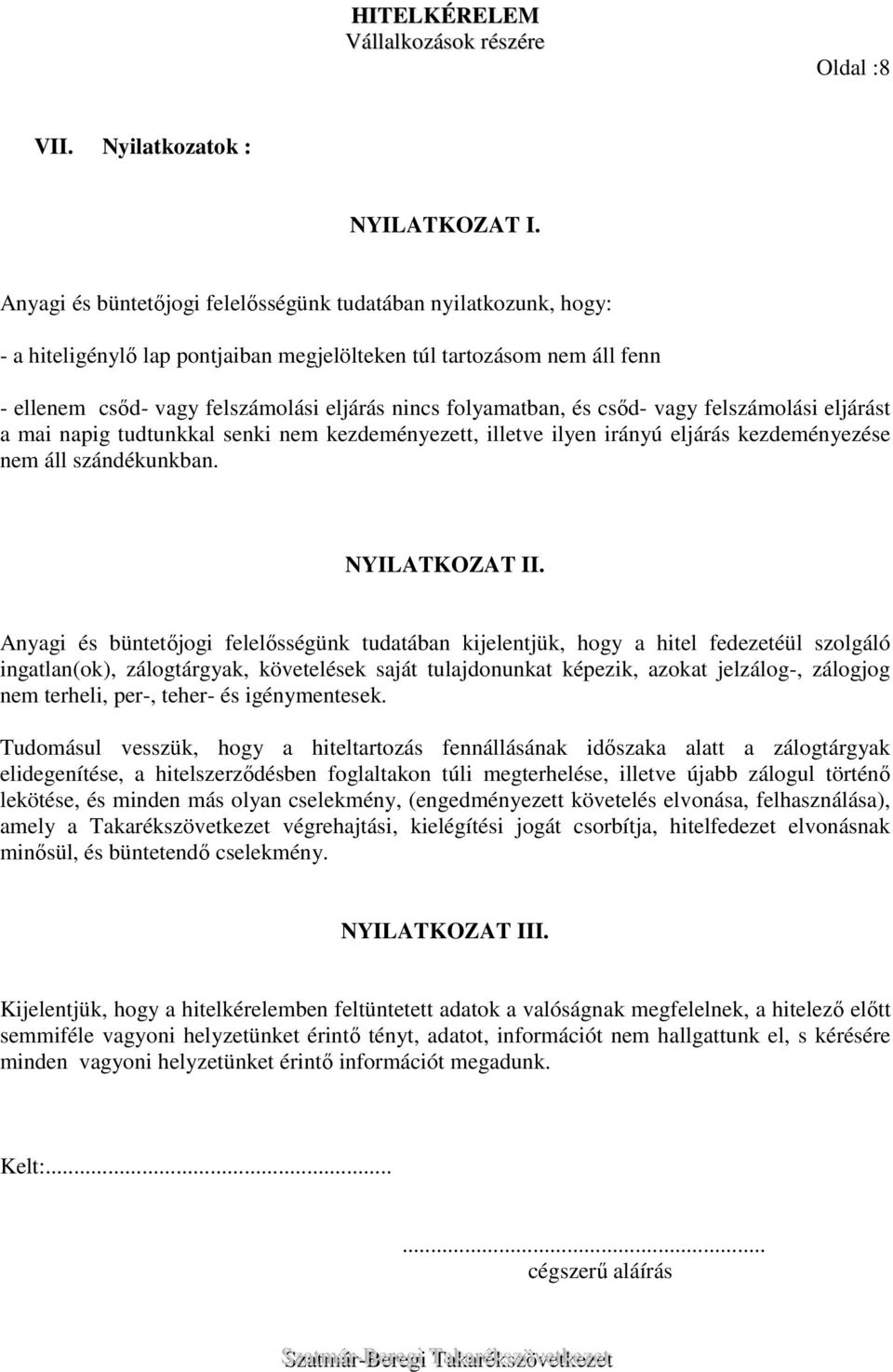 folyamatban, és csőd- vagy felszámolási eljárást a mai napig tudtunkkal senki nem kezdeményezett, illetve ilyen irányú eljárás kezdeményezése nem áll szándékunkban. NYILATKOZAT II.