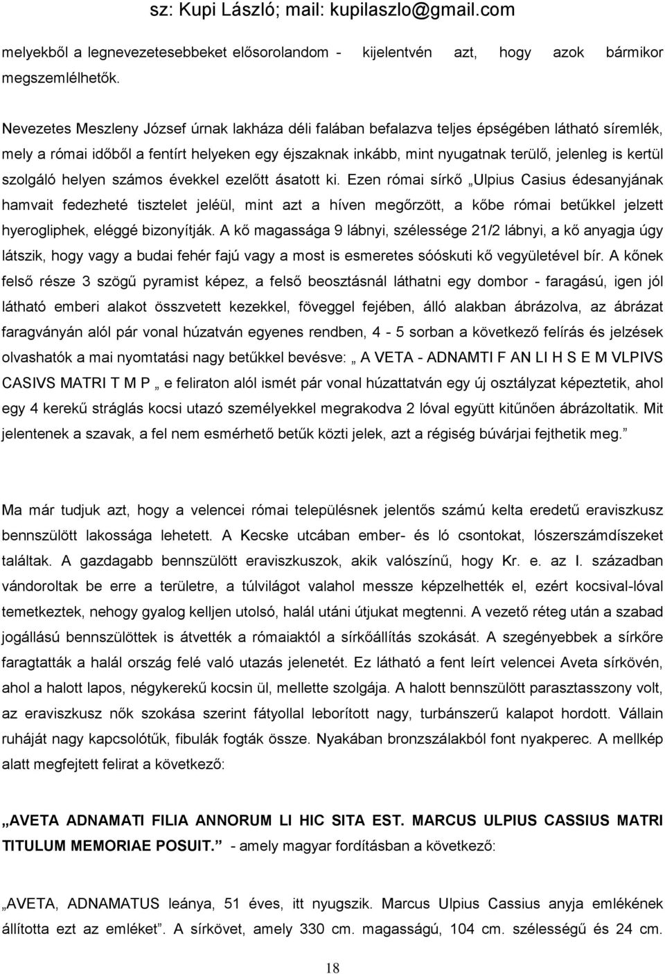 kertül szolgáló helyen számos évekkel ezelőtt ásatott ki.