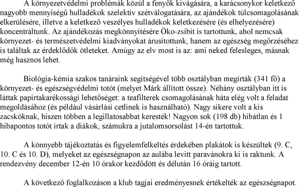 Az ajándékozás megkönnyítésére Öko-zsibit is tartottunk, ahol nemcsak környezet- és természetvédelmi kiadványokat árusítottunk, hanem az egészség megőrzéséhez is találtak az érdeklődők ötleteket.