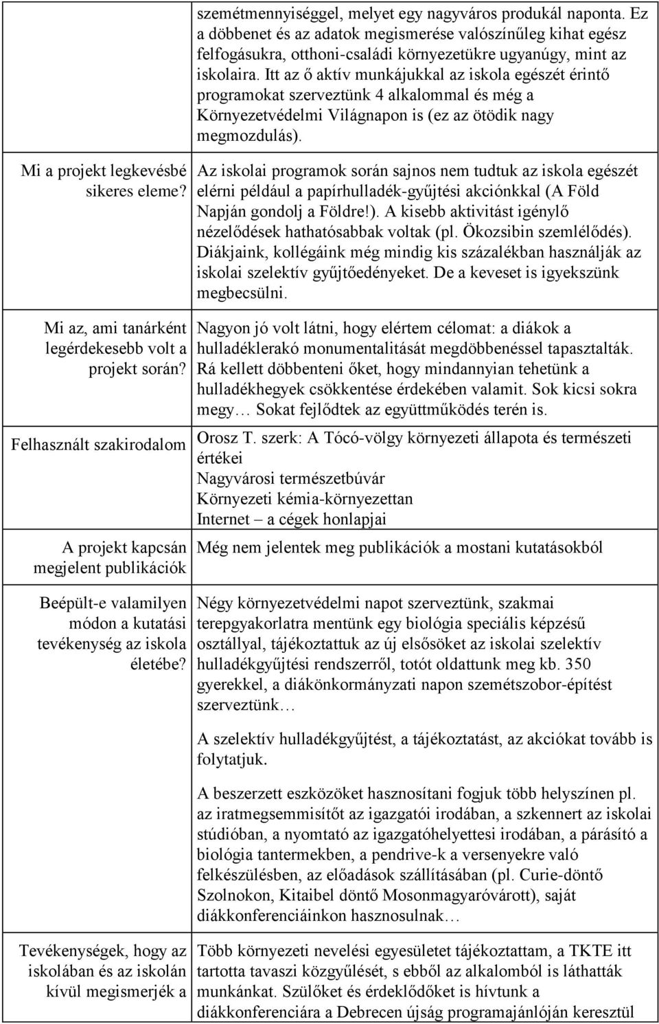 Tevékenységek, hogy az iskolában és az iskolán kívül megismerjék a szemétmennyiséggel, melyet egy nagyváros produkál naponta.