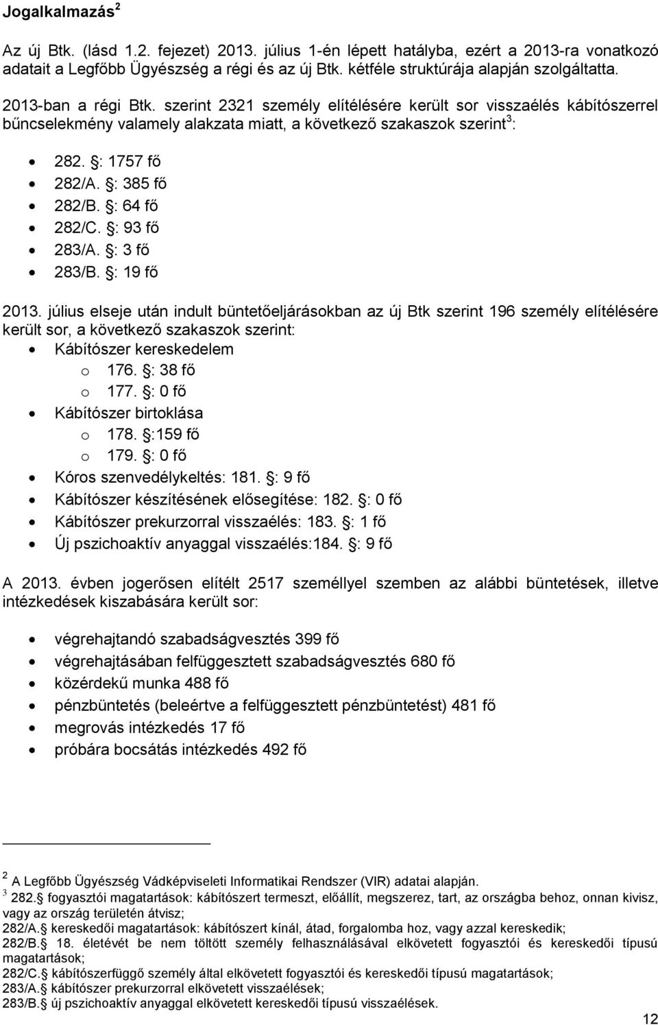 : 64 fő 282/C. : 93 fő 283/A. : 3 fő 283/B. : 19 fő 2013.