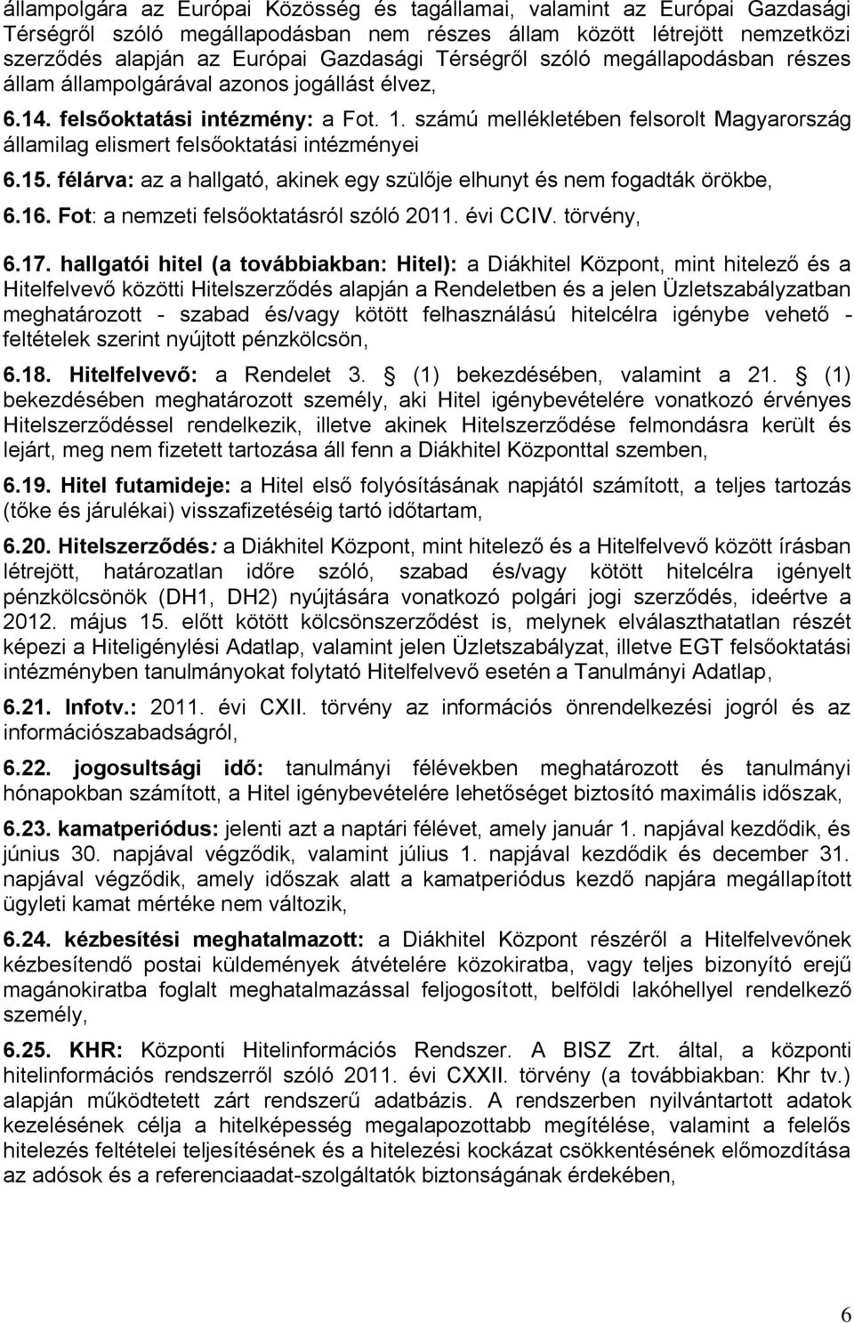 számú mellékletében felsorolt Magyarország államilag elismert felsőoktatási intézményei 6.15. félárva: az a hallgató, akinek egy szülője elhunyt és nem fogadták örökbe, 6.16.