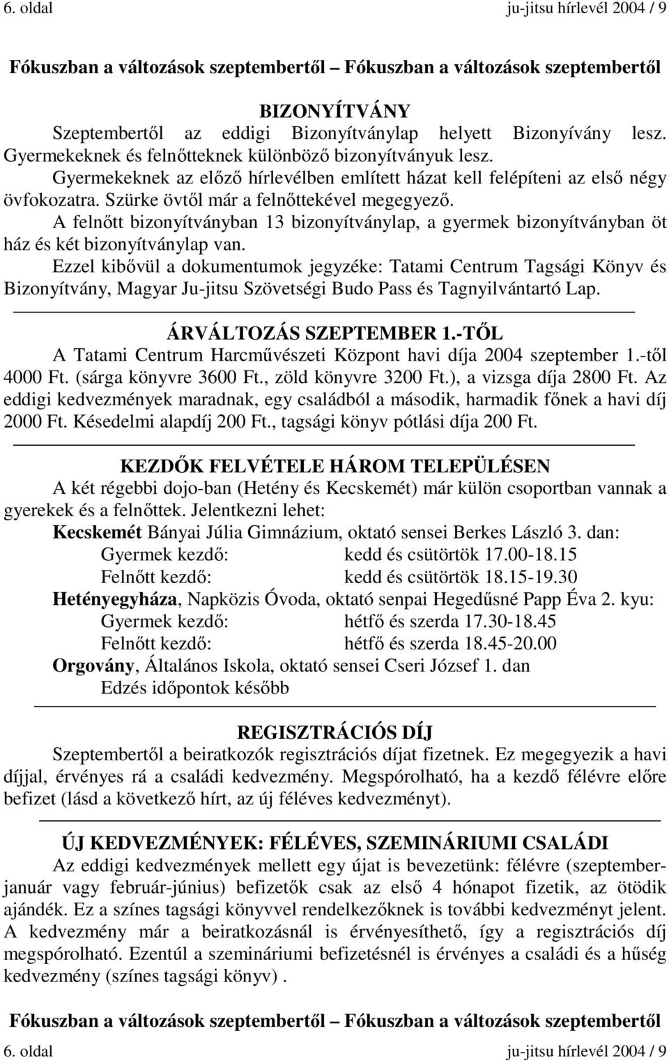 A felnőtt bizonyítványban 13 bizonyítványlap, a gyermek bizonyítványban öt ház és két bizonyítványlap van.