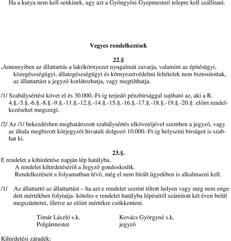 korlátozhatja, vagy megtilthatja. /1/ Szabálysértést követ el és 30.000.-Ft-ig terjedő pénzbirsággal sujtható az, aki a R. 4.,-5..-6..-8..-9..-11..-12..-14..-15..-16..-17..-18..-19..-20.