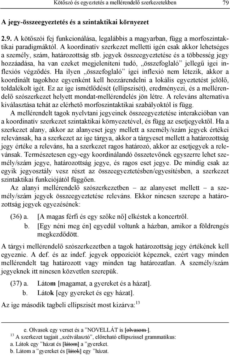 jegyek összeegyeztetése és a többesség jegy hozzáadása, ha van ezeket megjeleníteni tudó, összefoglaló jellegű igei inflexiós végződés.