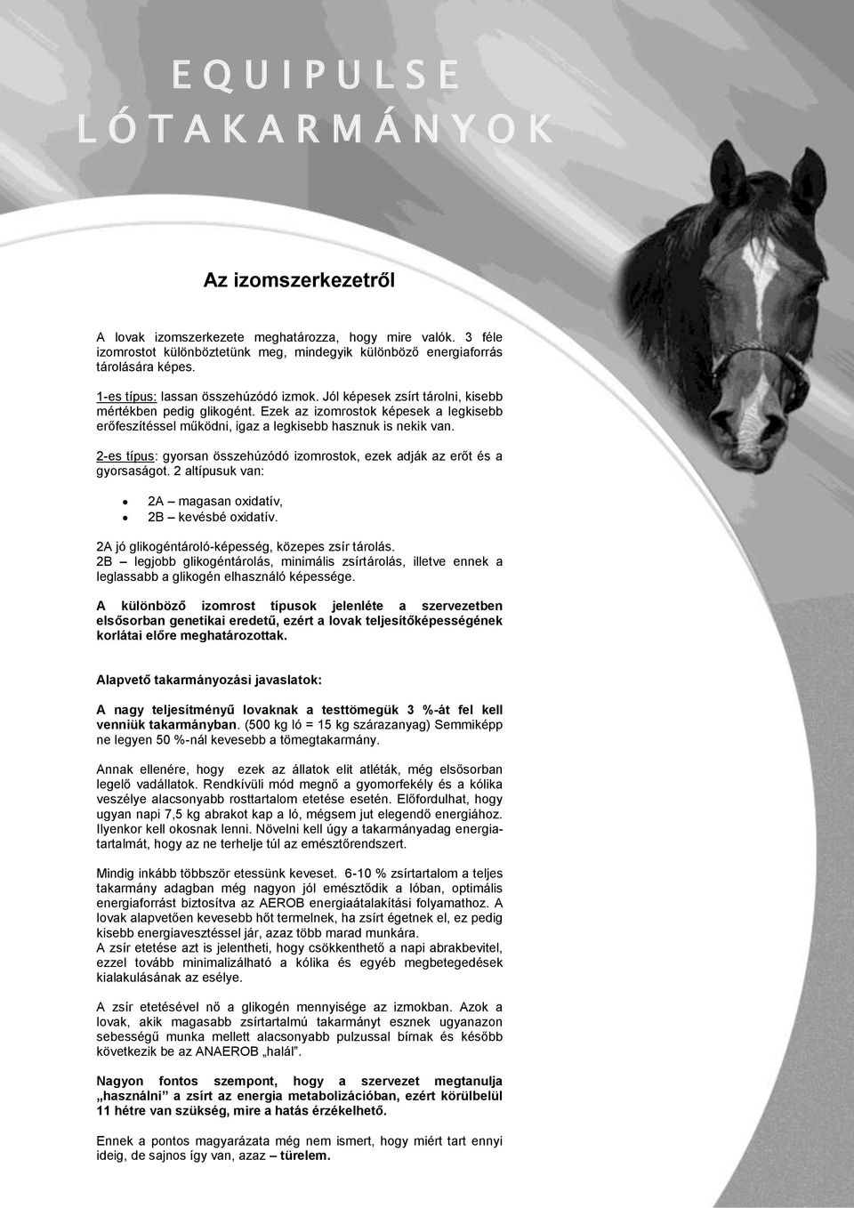 2-es típus: gyorsan összehúzódó izomrostok, ezek adják az erőt és a gyorsaságot. 2 altípusuk van: 2A magasan oxidatív, 2B kevésbé oxidatív. 2A jó glikogéntároló-képesség, közepes zsír tárolás.