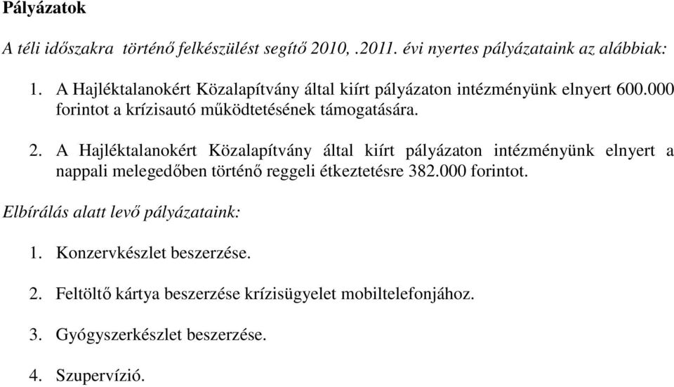. A Hajléktalanokért Közalapítvány által kiírt pályázaton intézményünk elnyert a nappali melegedıben történı reggeli étkeztetésre 8.