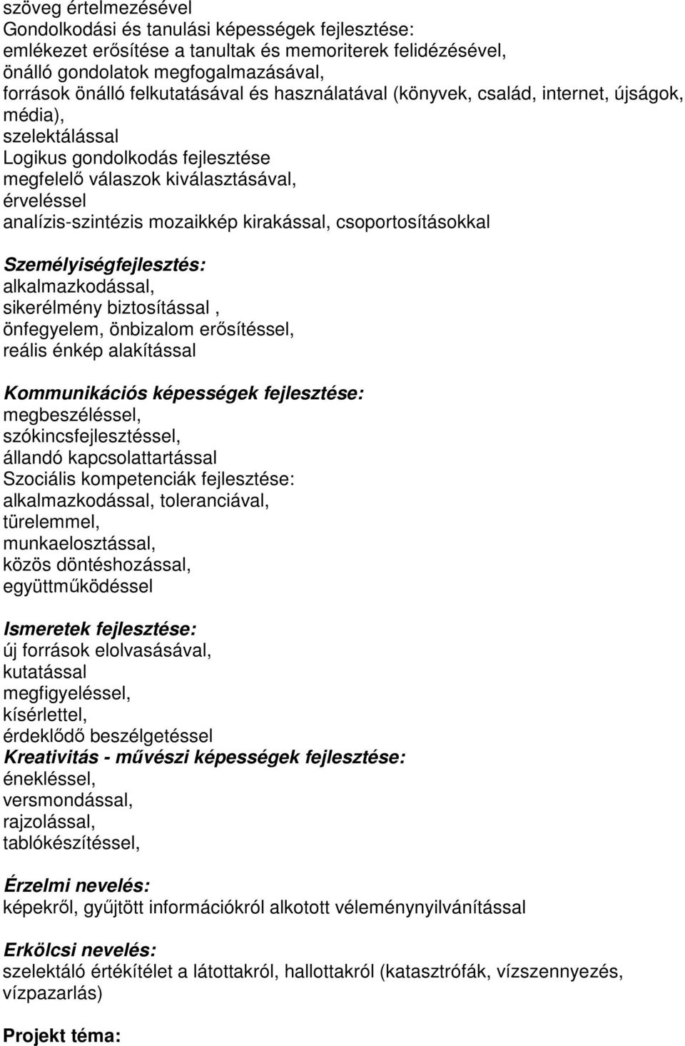 csoportosításokkal Személyiségfejlesztés: alkalmazkodással, sikerélmény biztosítással, önfegyelem, önbizalom erısítéssel, reális énkép alakítással Kommunikációs képességek fejlesztése: