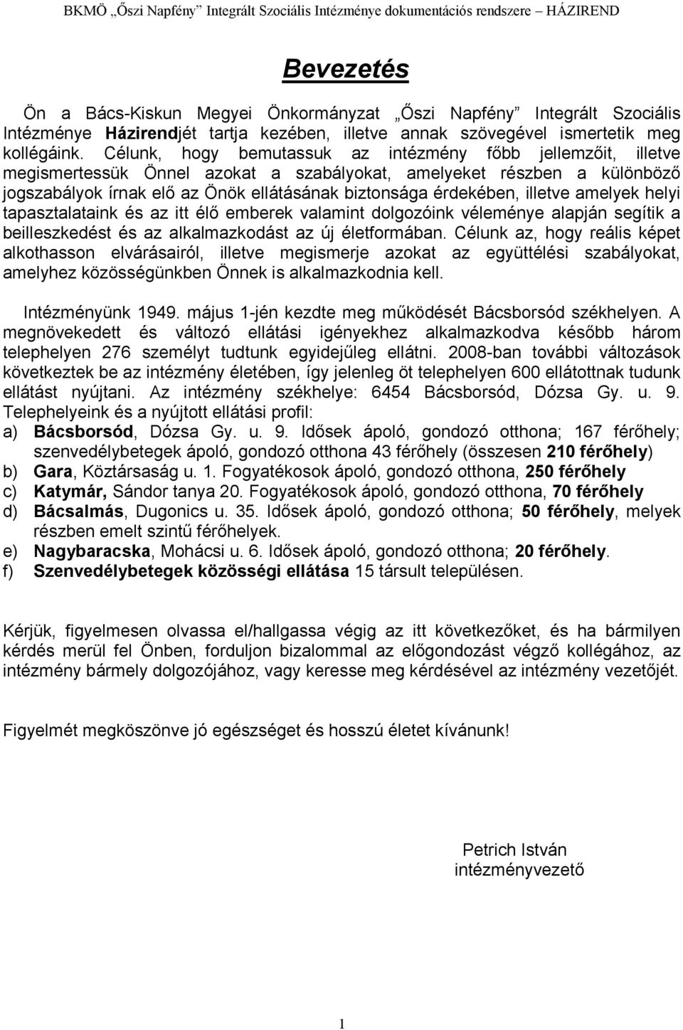 illetve amelyek helyi tapasztalataink és az itt élő emberek valamint dolgozóink véleménye alapján segítik a beilleszkedést és az alkalmazkodást az új életformában.