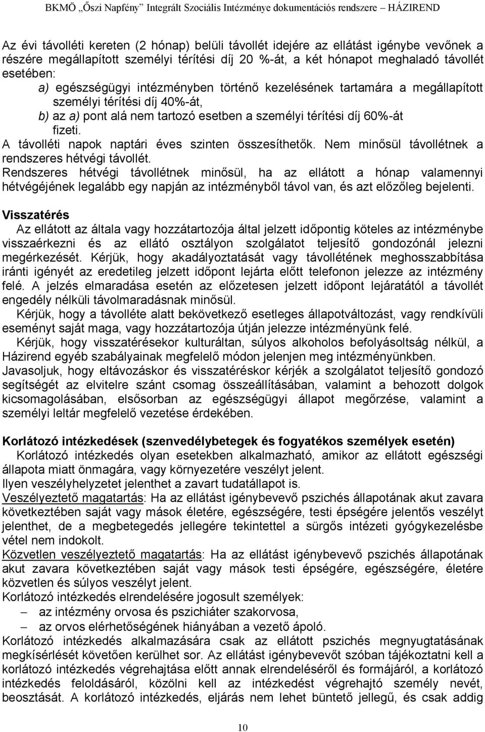 A távolléti napok naptári éves szinten összesíthetők. Nem minősül távollétnek a rendszeres hétvégi távollét.