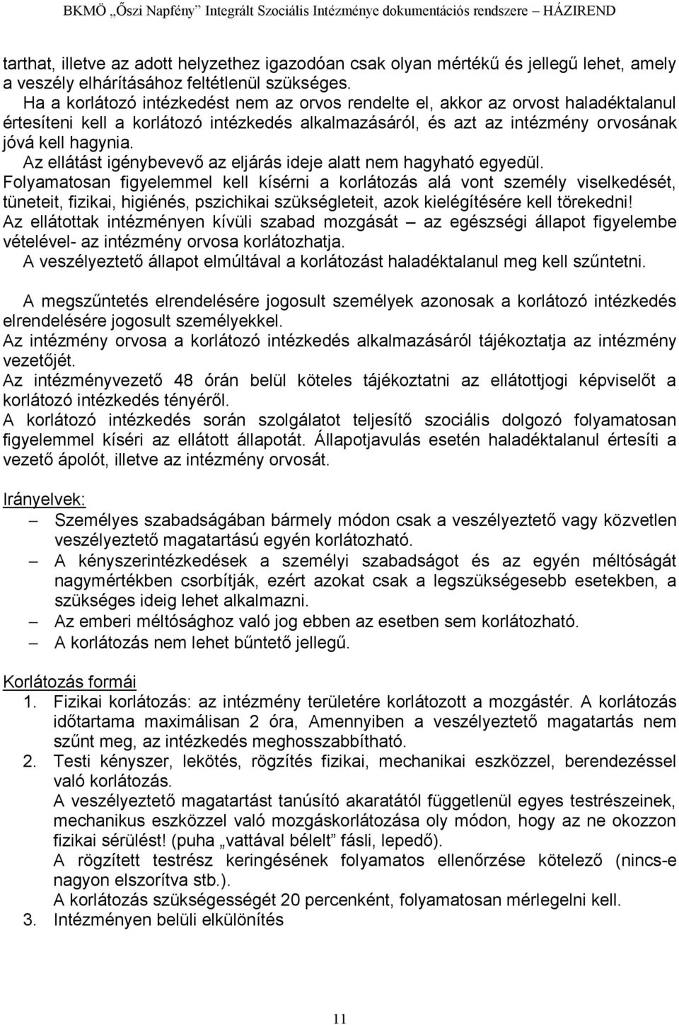 Az ellátást igénybevevő az eljárás ideje alatt nem hagyható egyedül.