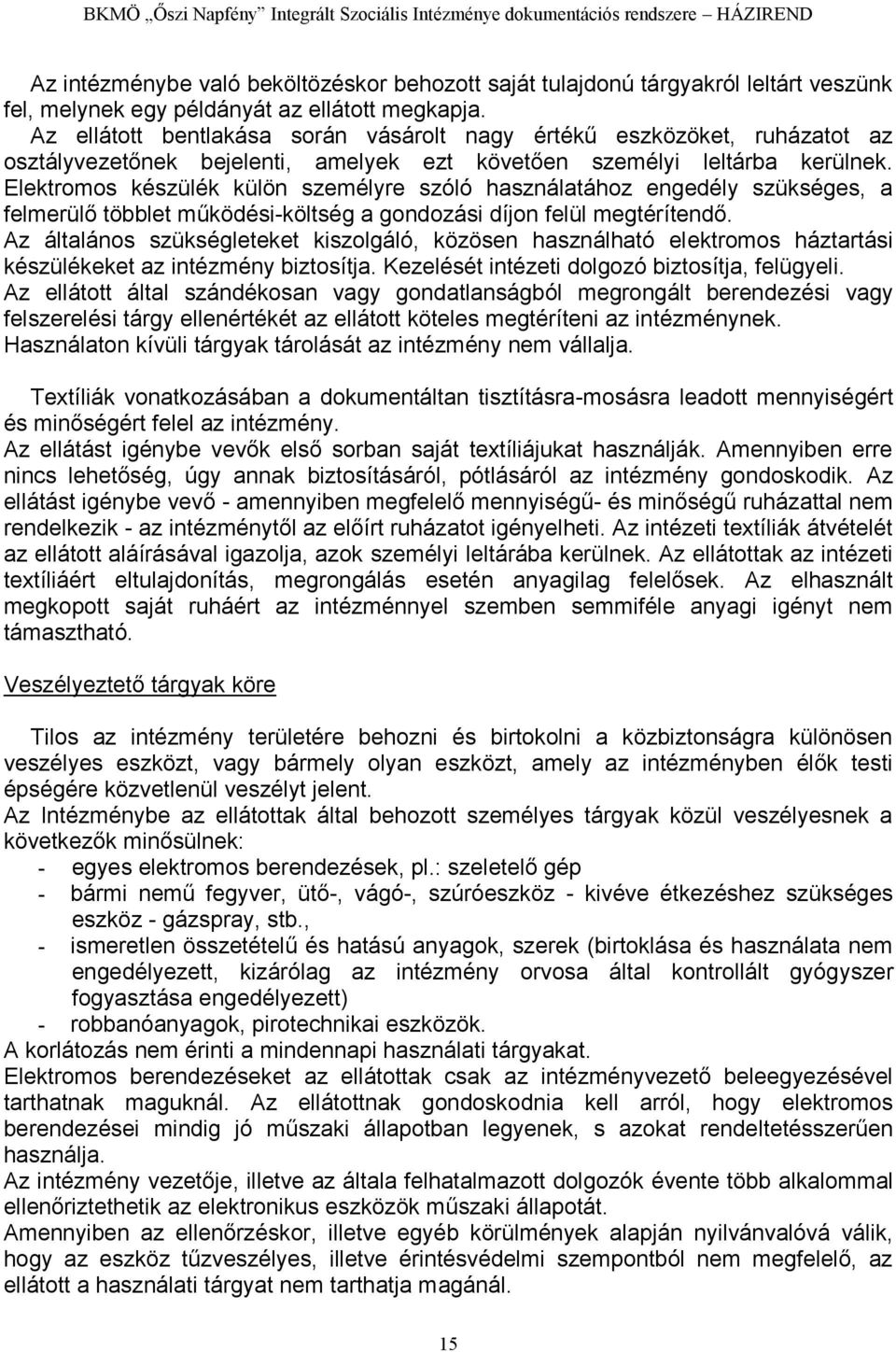 Elektromos készülék külön személyre szóló használatához engedély szükséges, a felmerülő többlet működési-költség a gondozási díjon felül megtérítendő.
