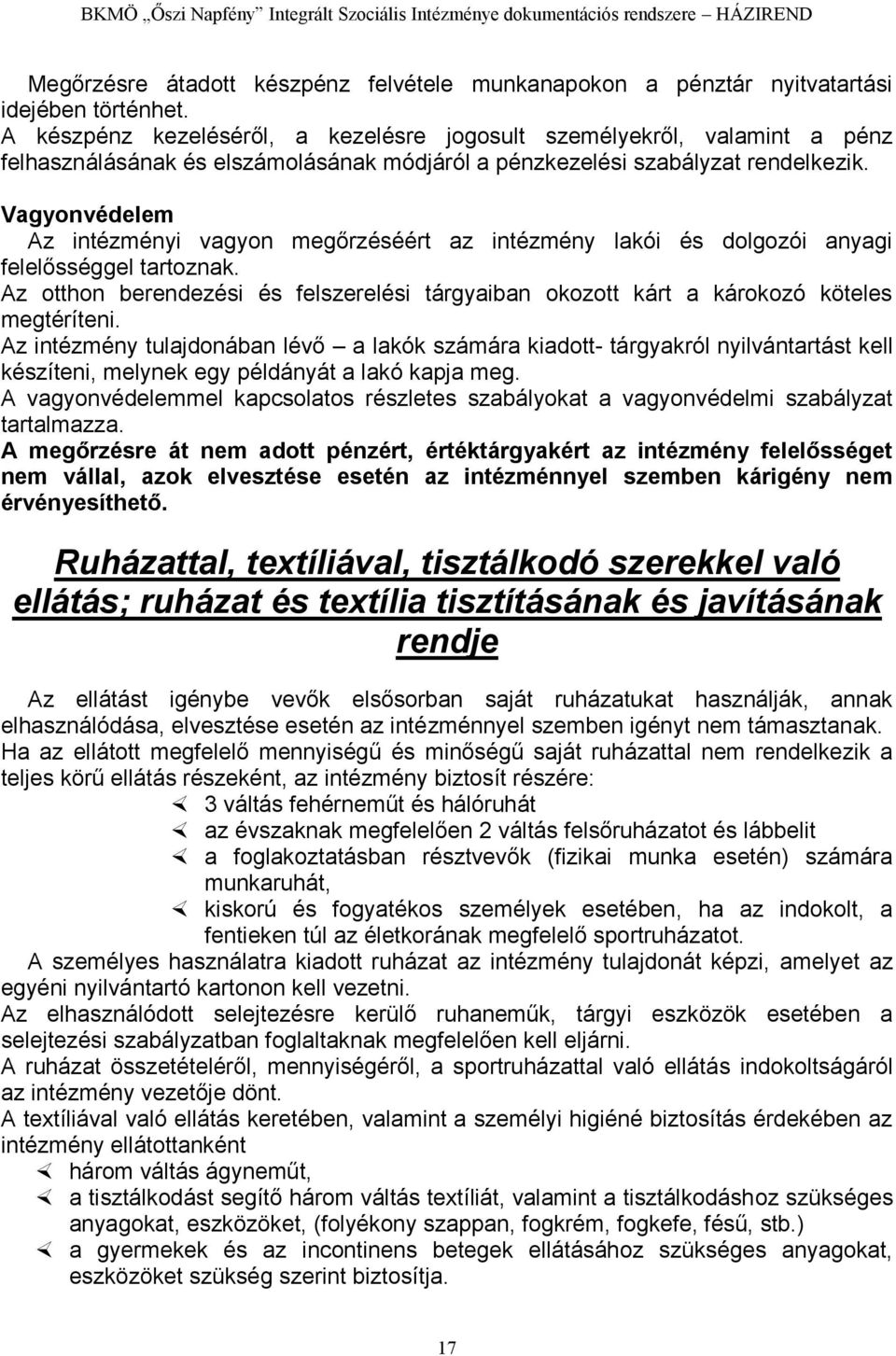 Vagyonvédelem Az intézményi vagyon megőrzéséért az intézmény lakói és dolgozói anyagi felelősséggel tartoznak.