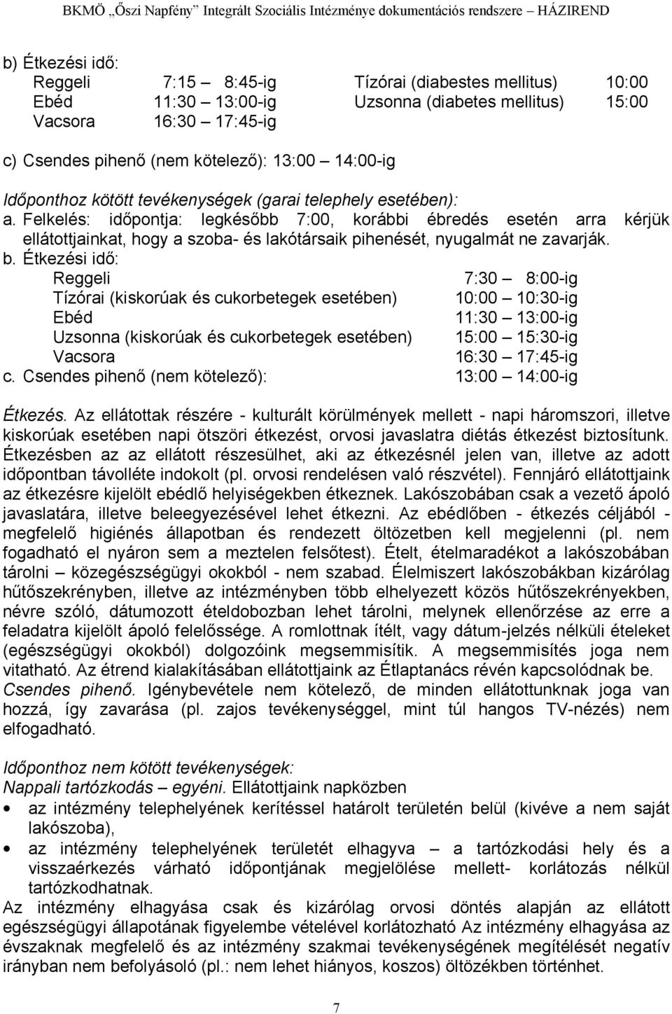 Felkelés: időpontja: legkésőbb 7:00, korábbi ébredés esetén arra kérjük ellátottjainkat, hogy a szoba- és lakótársaik pihenését, nyugalmát ne zavarják. b.