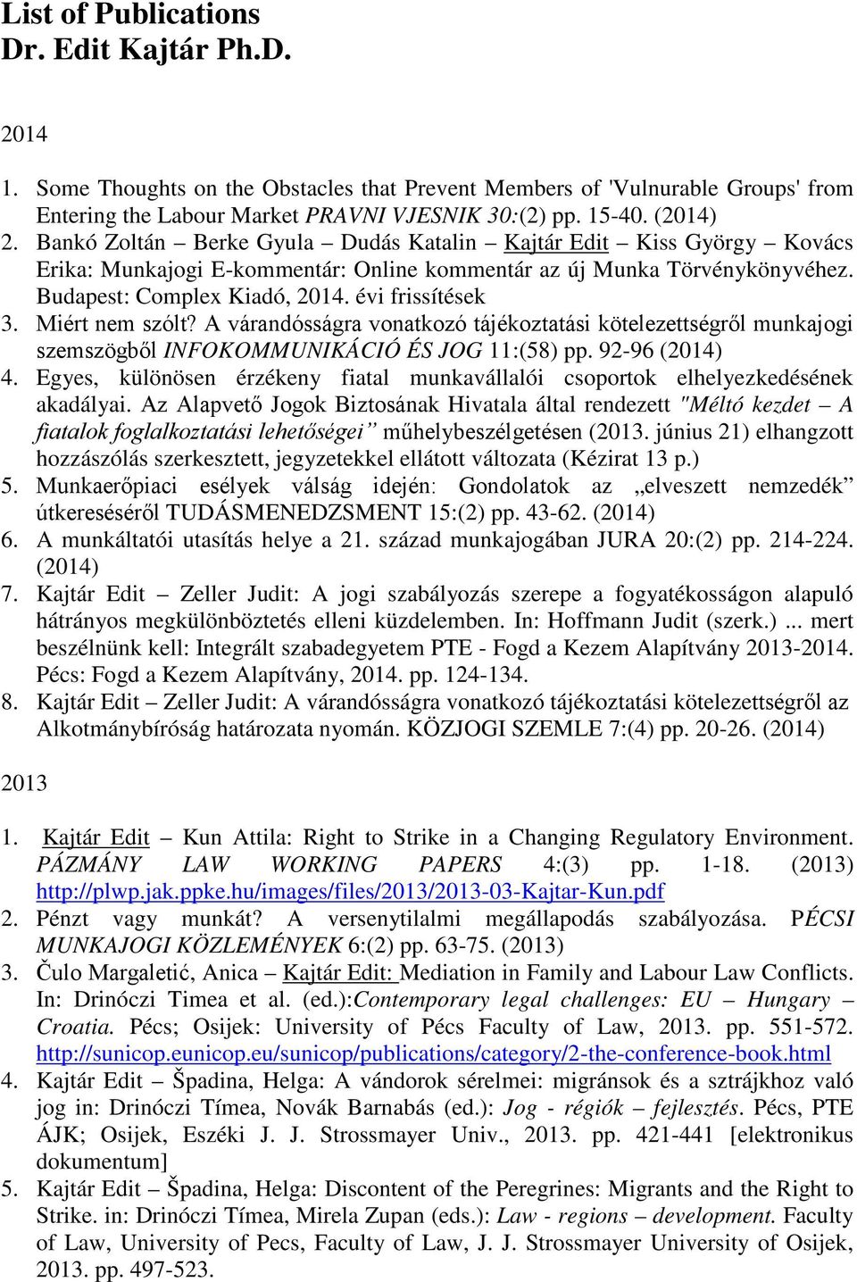 Miért nem szólt? A várandósságra vonatkozó tájékoztatási kötelezettségről munkajogi szemszögből INFOKOMMUNIKÁCIÓ ÉS JOG 11:(58) pp. 92-96 (2014) 4.