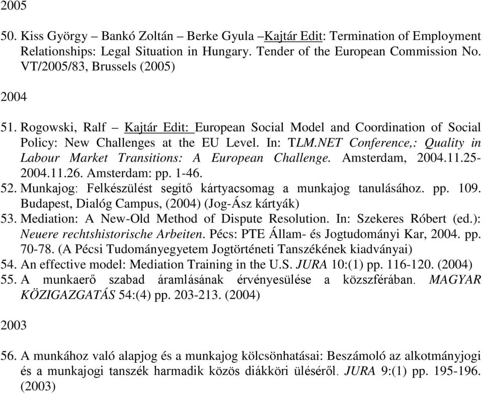 NET Conference,: Quality in Labour Market Transitions: A European Challenge. Amsterdam, 2004.11.25-2004.11.26. Amsterdam: pp. 1-46. 52.