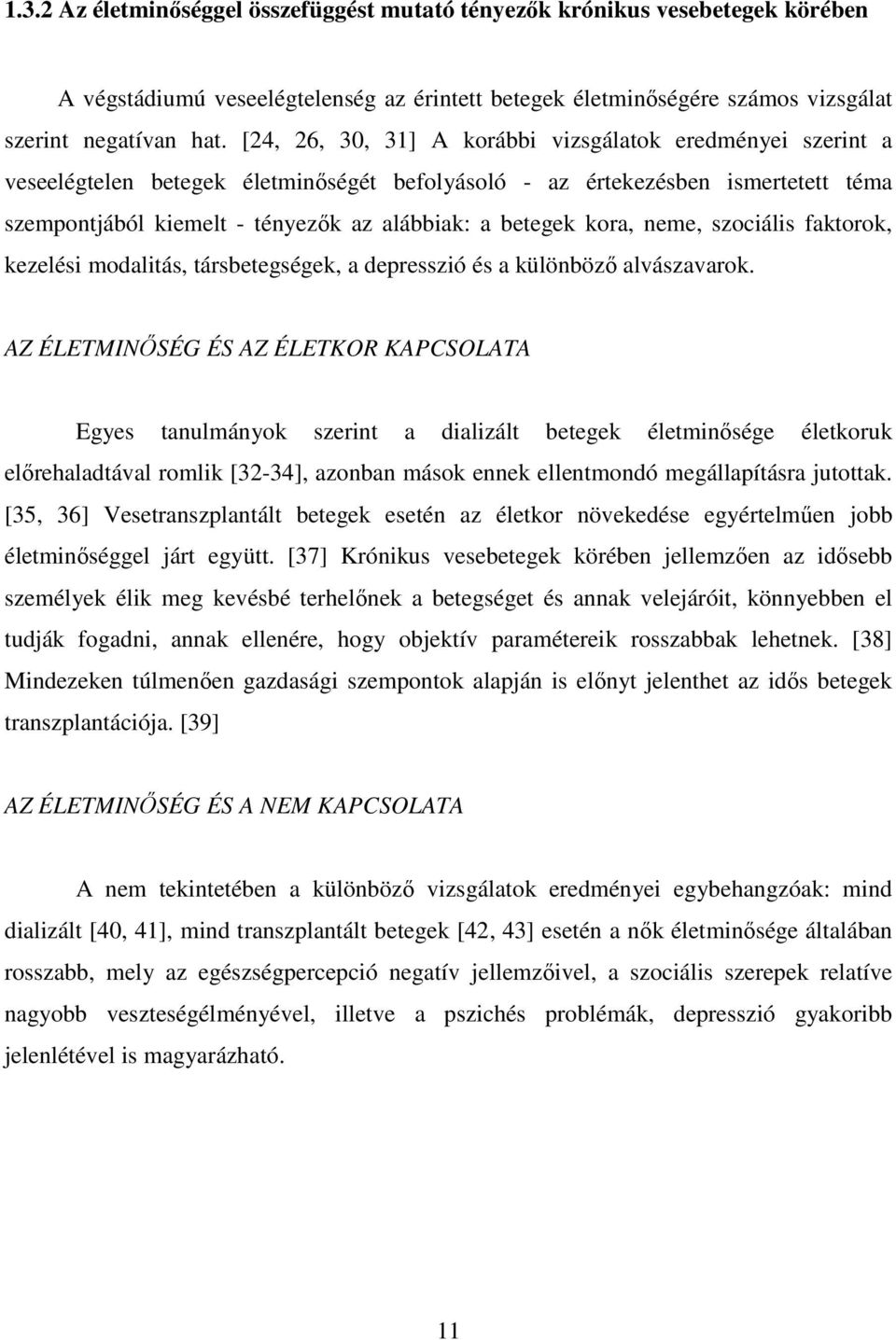 kora, neme, szociális faktorok, kezelési modalitás, társbetegségek, a depresszió és a különbözı alvászavarok.