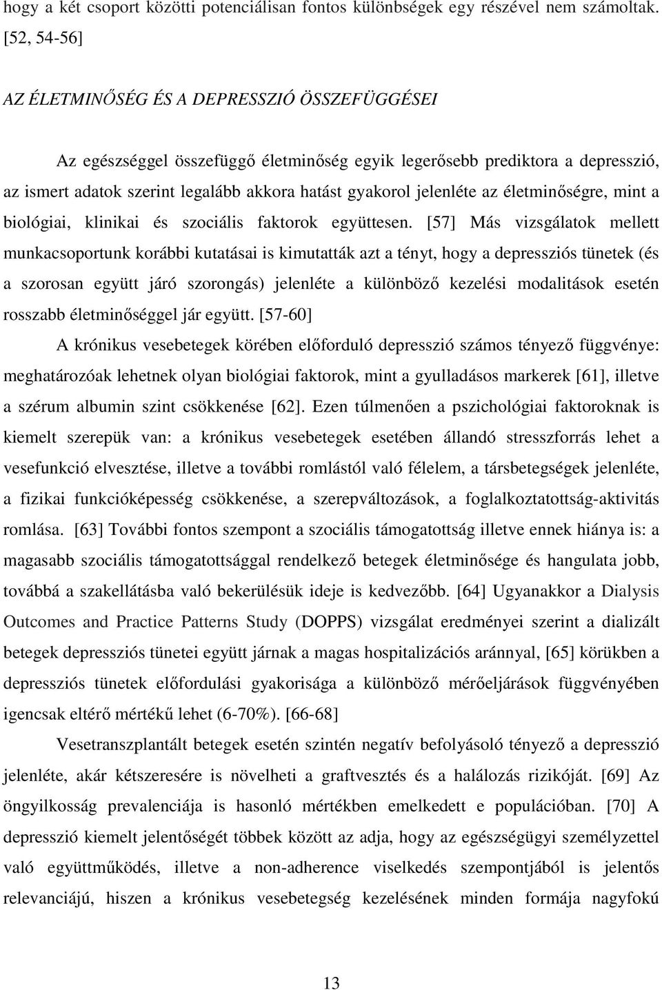jelenléte az életminıségre, mint a biológiai, klinikai és szociális faktorok együttesen.