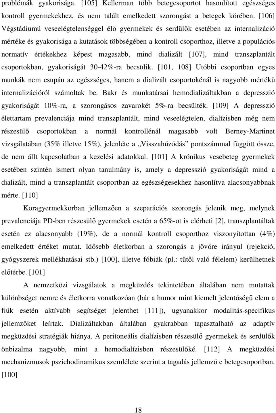 értékekhez képest magasabb, mind dializált [107], mind transzplantált csoportokban, gyakoriságát 30-42%-ra becsülik.
