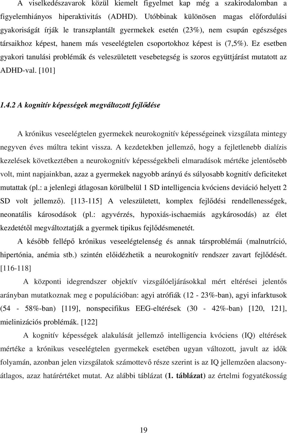 Ez esetben gyakori tanulási problémák és veleszületett vesebetegség is szoros együttjárást mutatott az ADHD-val. [101] 1.4.