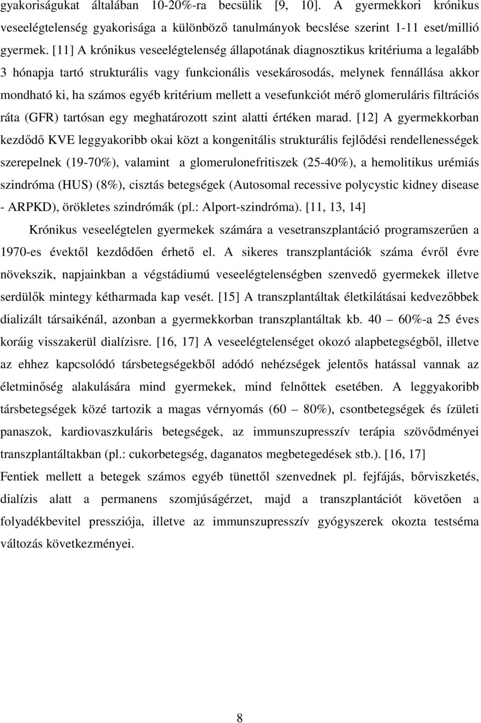 kritérium mellett a vesefunkciót mérı glomeruláris filtrációs ráta (GFR) tartósan egy meghatározott szint alatti értéken marad.
