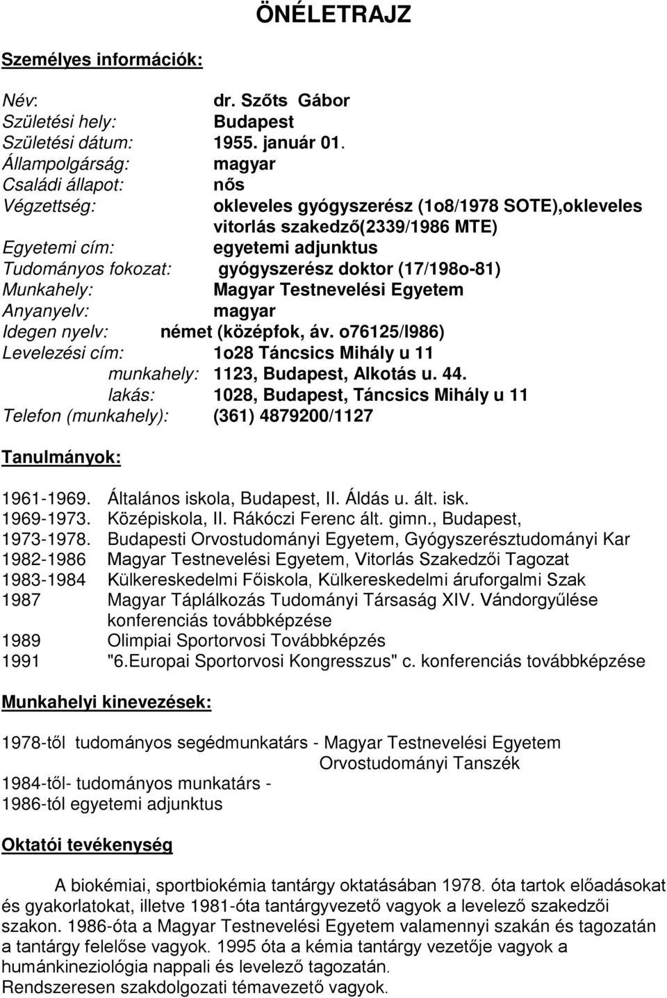 gyógyszerész doktor (17/198o-81) Munkahely: Magyar Testnevelési Egyetem Anyanyelv: magyar Idegen nyelv: német (középfok, áv.