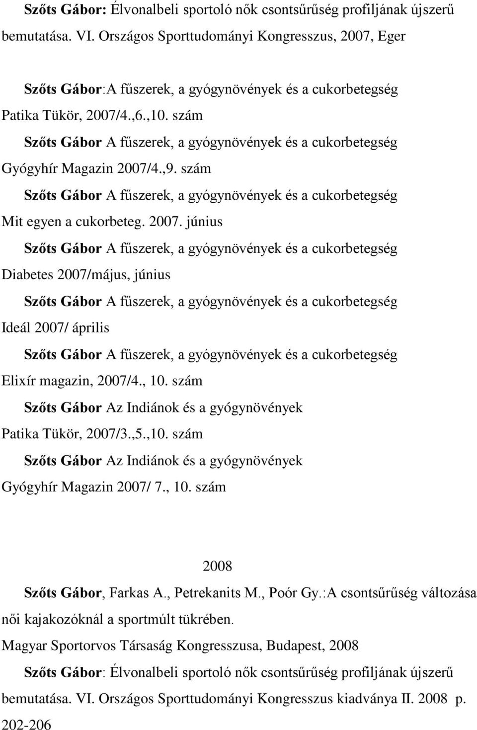 szám Szőts Gábor A fűszerek, a gyógynövények és a cukorbetegség Gyógyhír Magazin 2007/