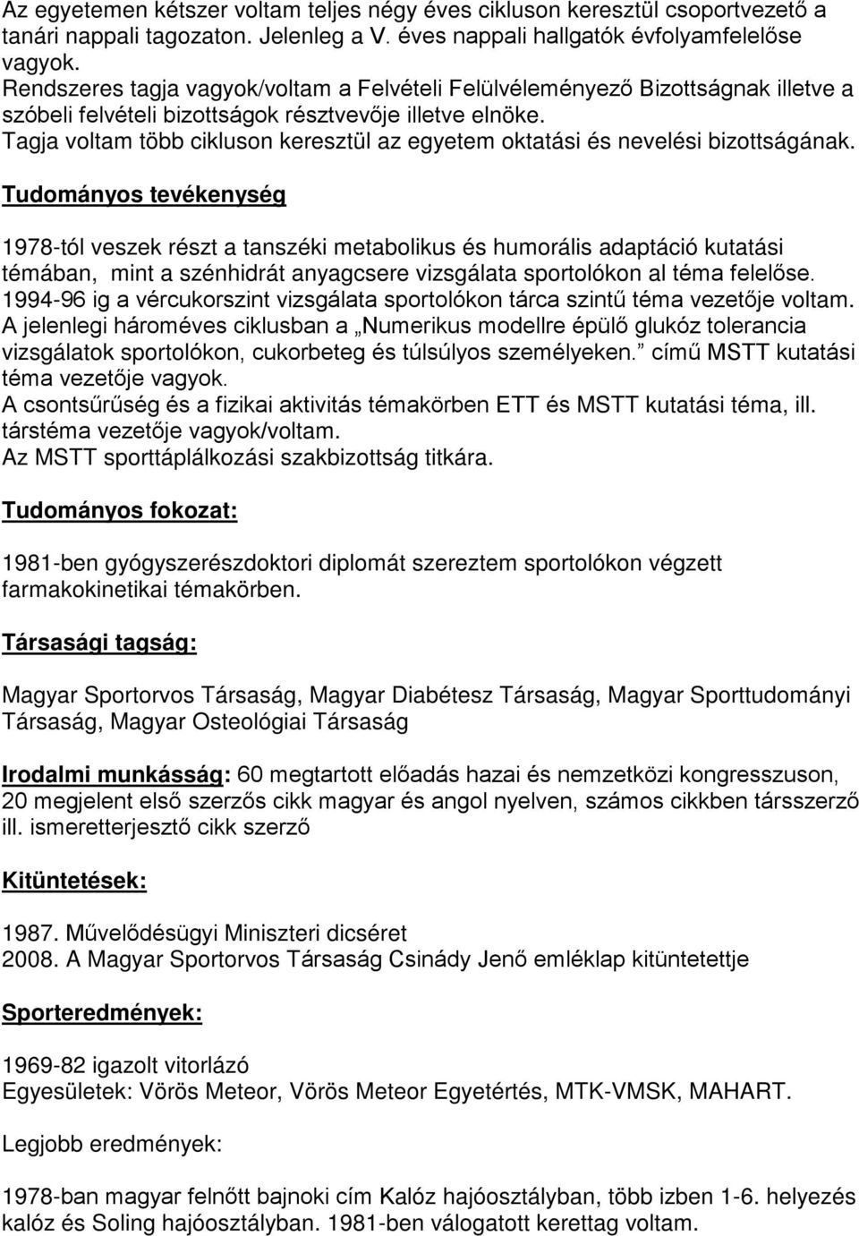 Tagja voltam több cikluson keresztül az egyetem oktatási és nevelési bizottságának.