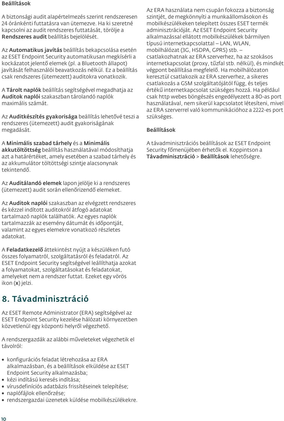 Az Automatikus javítás beállítás bekapcsolása esetén az ESET Endpoint Security automatikusan megkísérli a kockázatot jelentő elemek (pl. a Bluetooth állapot) javítását felhasználói beavatkozás nélkül.