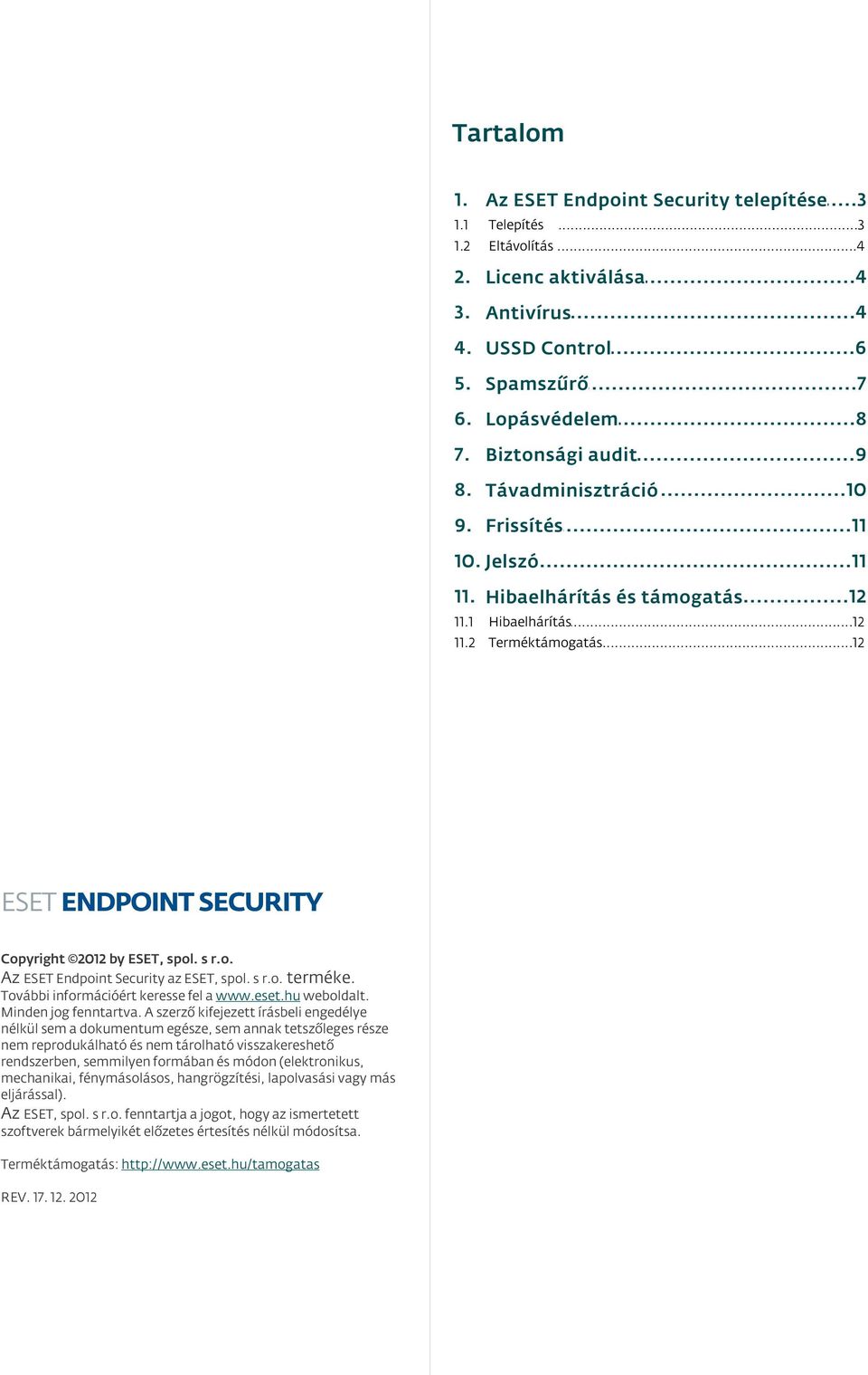 s r.o. terméke. További információért keresse fel a www.eset.hu weboldalt. Minden jog fenntartva.