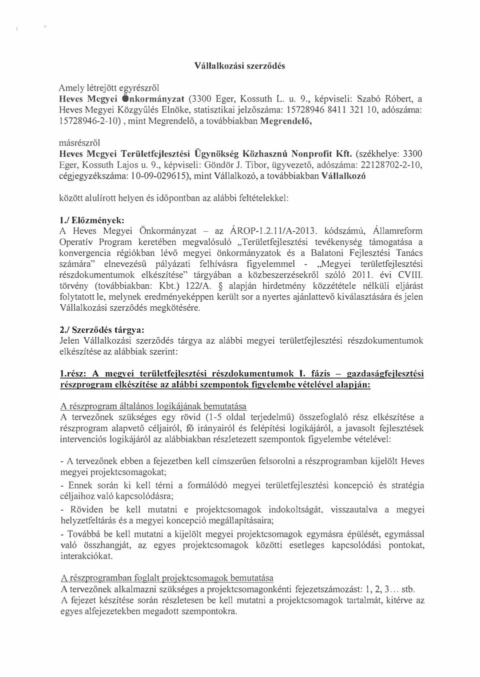 Megyei Területfejlesztési Ügynökség Közhasznú Nonprofit Kft. (székhelye: 3300 Eger, Kossuth Lajos u. 9., képviseli: Göndör J.