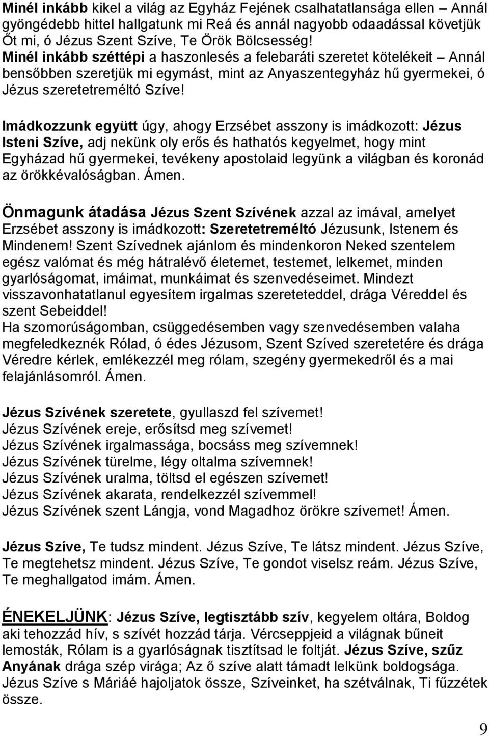 Imádkozzunk együtt úgy, ahogy Erzsébet asszony is imádkozott: Jézus Isteni Szíve, adj nekünk oly erős és hathatós kegyelmet, hogy mint Egyházad hű gyermekei, tevékeny apostolaid legyünk a világban és