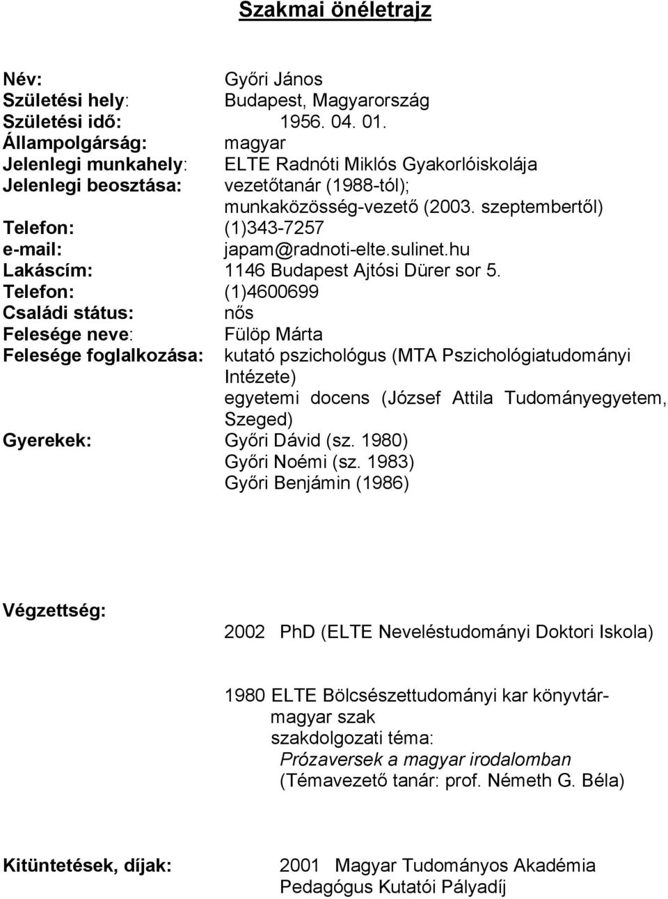 szeptembertől) Telefon: (1)343-7257 e-mail: japam@radnoti-elte.sulinet.hu Lakáscím: 1146 Budapest Ajtósi Dürer sor 5.