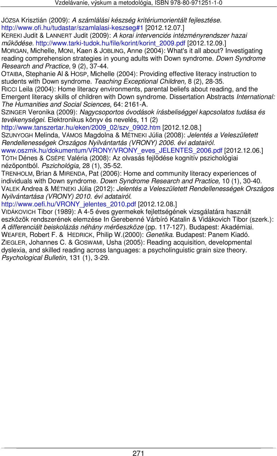 Investigating reading comprehension strategies in young adults with Down syndrome. Down Syndrome Research and Practice, 9 (2), 37-44.