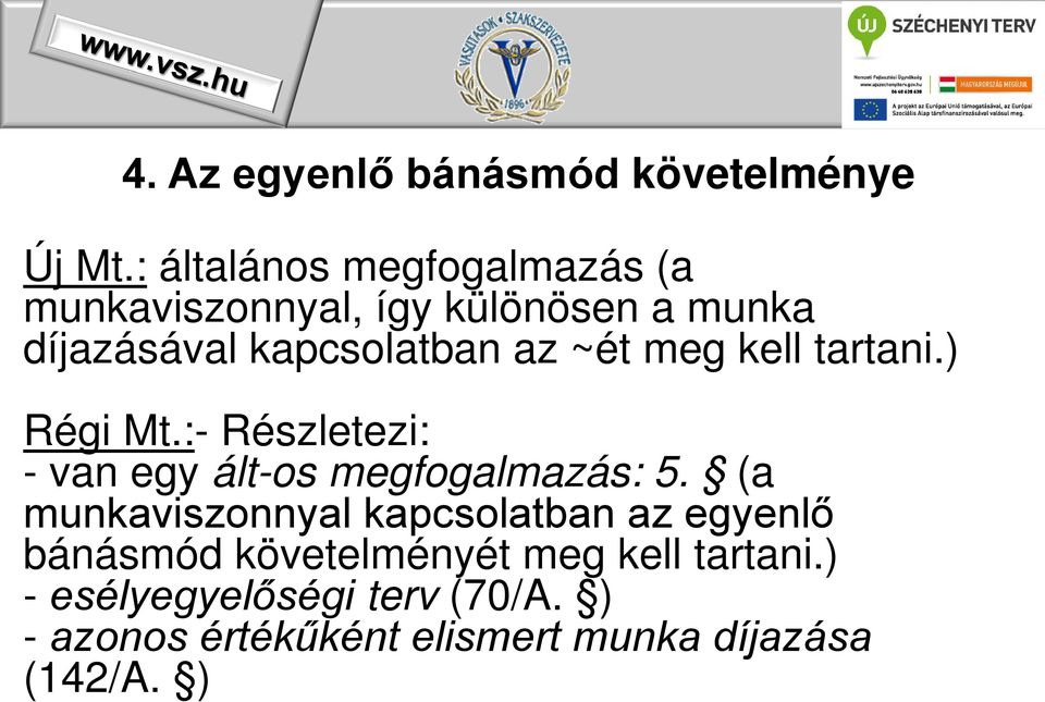 ~ét meg kell tartani.) Régi Mt.:- Részletezi: - van egy ált-os megfogalmazás: 5.