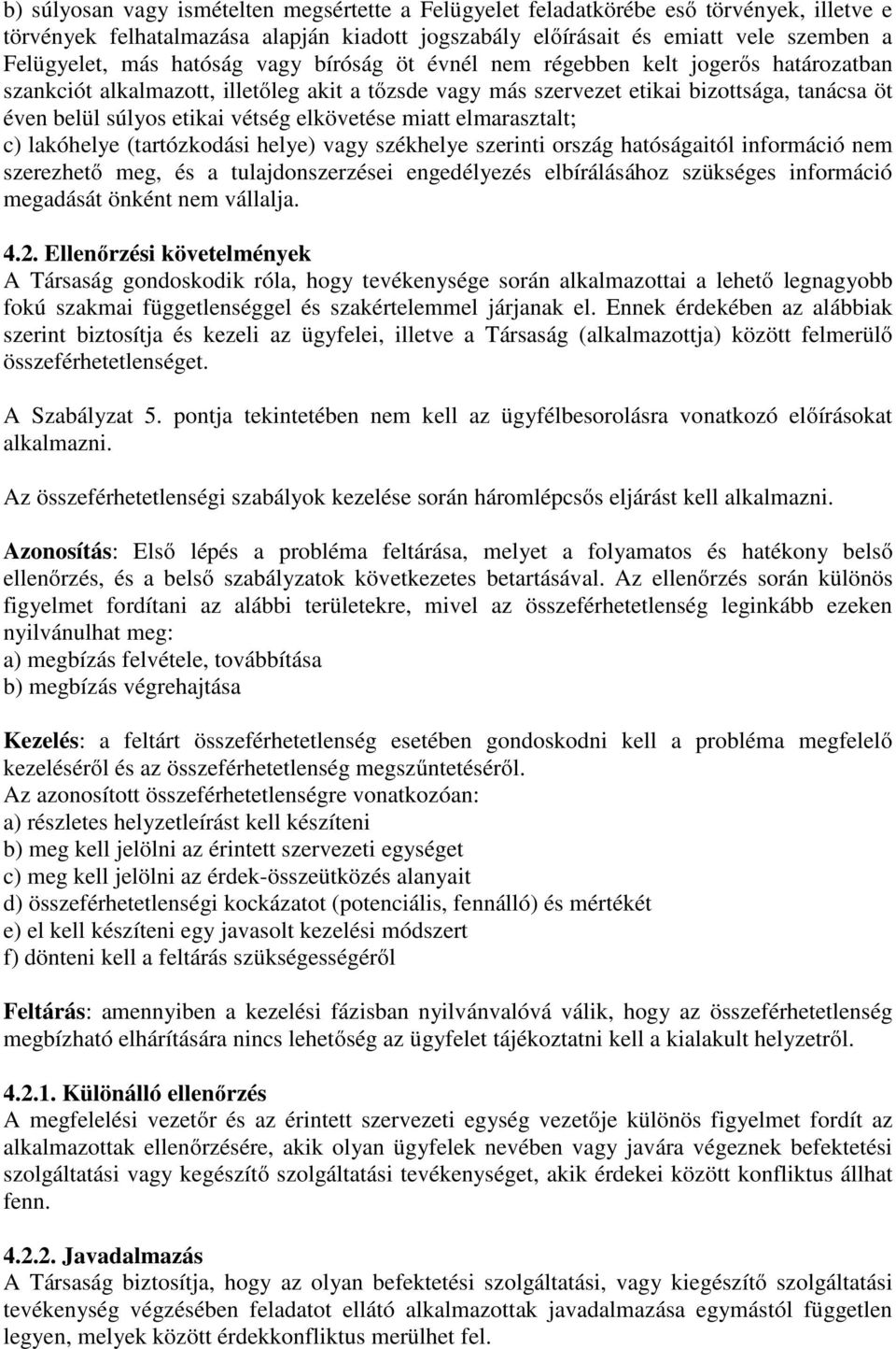 elkövetése miatt elmarasztalt; c) lakóhelye (tartózkodási helye) vagy székhelye szerinti ország hatóságaitól információ nem szerezhető meg, és a tulajdonszerzései engedélyezés elbírálásához szükséges