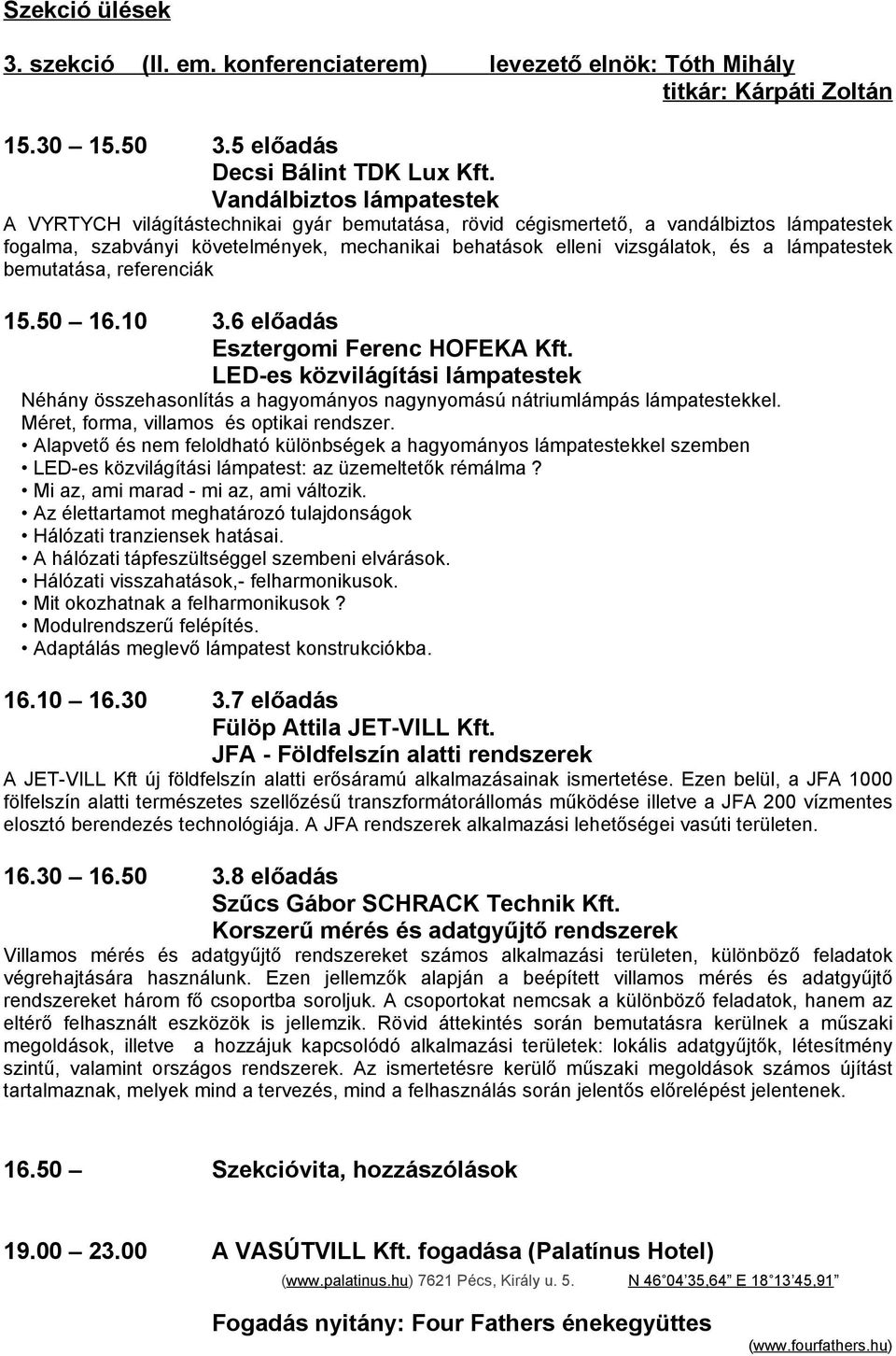 lámpatestek bemutatása, referenciák 15.50 16.10 3.6 előadás Esztergomi Ferenc HOFEKA Kft.
