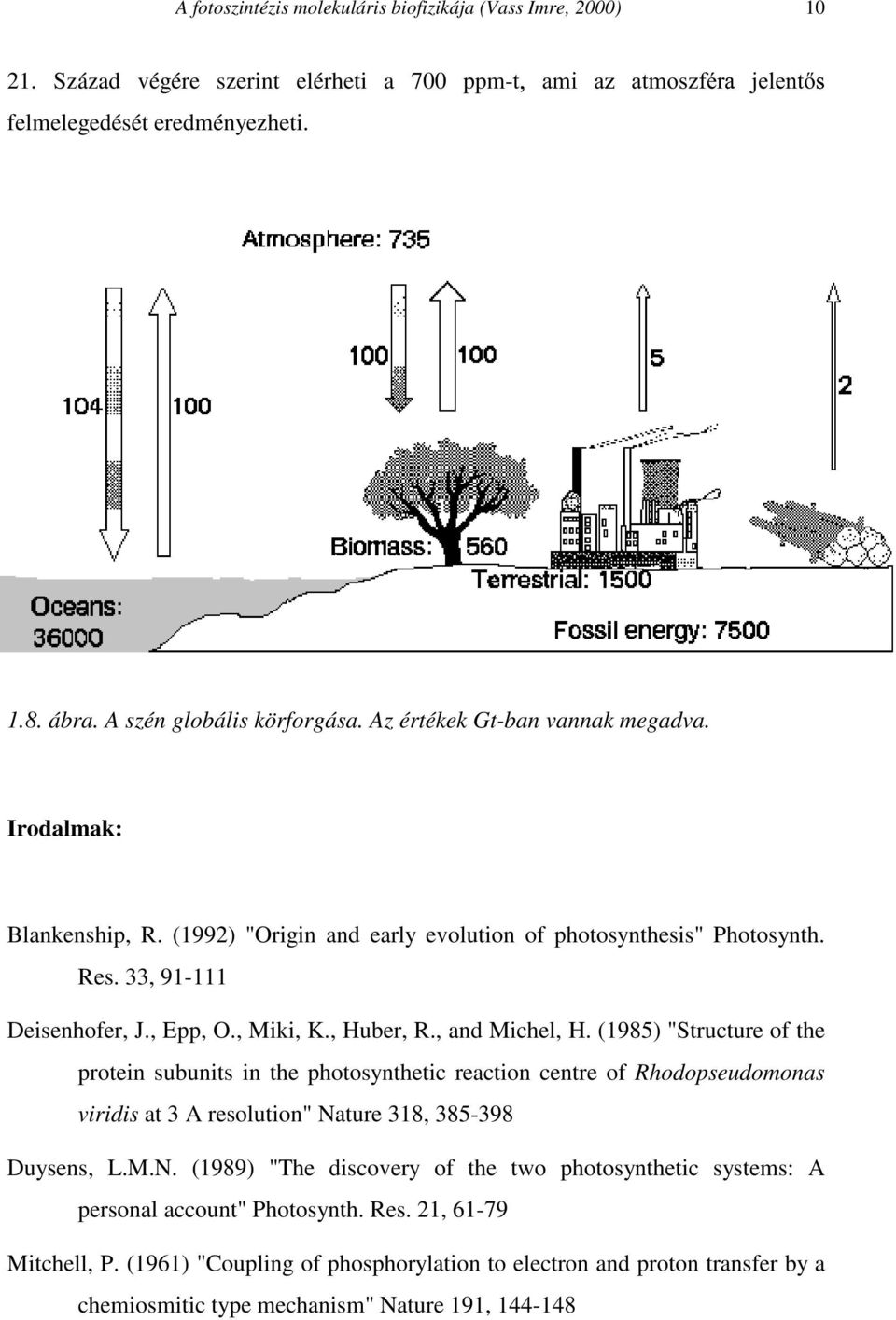 , Miki, K., Huber, R., and Michel, H. (1985) "Structure of the protein subunits in the photosynthetic reaction centre of Rhodopseudomonas viridis at 3 A resolution" Na