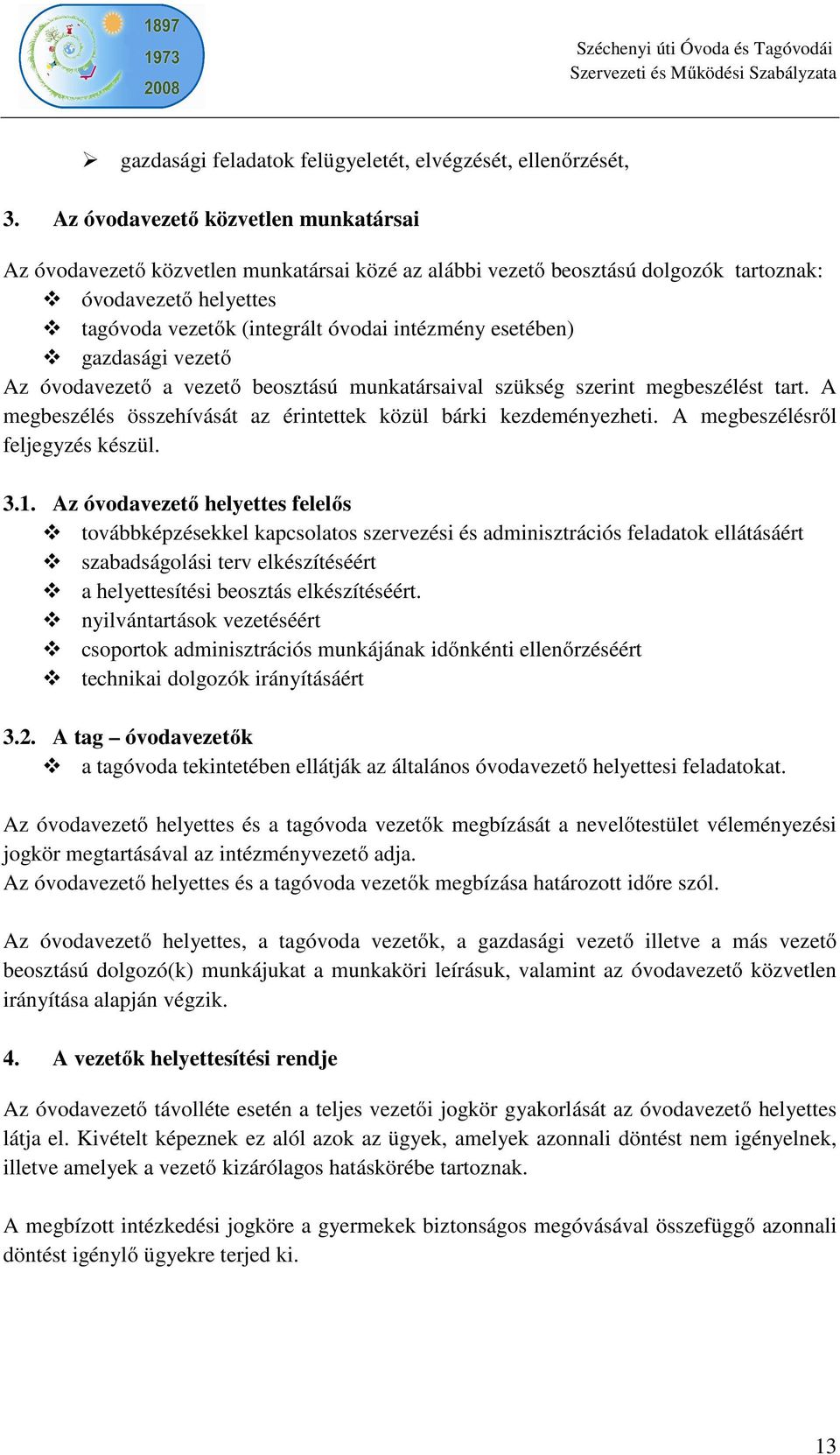 esetében) gazdasági vezető Az óvodavezető a vezető beosztású munkatársaival szükség szerint megbeszélést tart. A megbeszélés összehívását az érintettek közül bárki kezdeményezheti.
