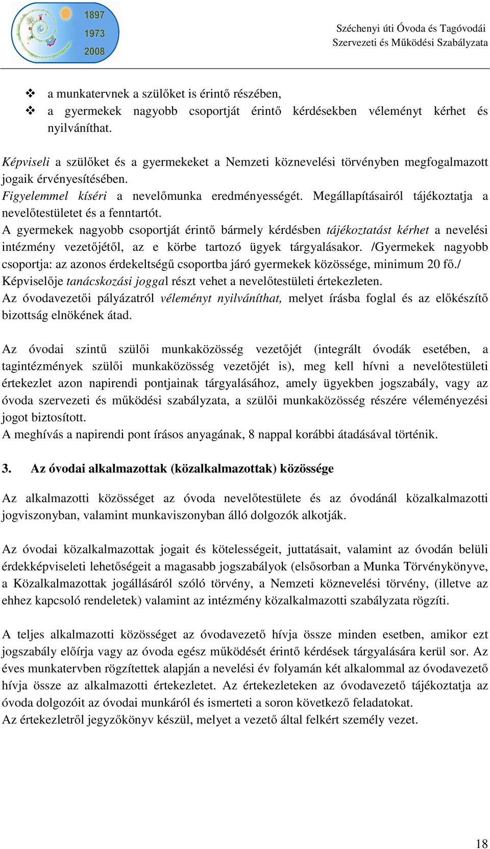 Megállapításairól tájékoztatja a nevelőtestületet és a fenntartót.