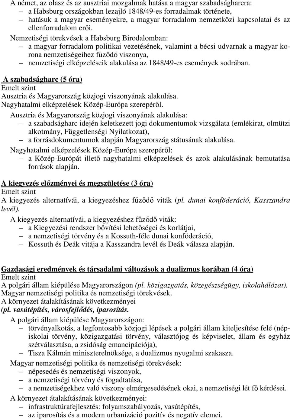 Nemzetiségi törekvések a Habsburg Birodalomban: a magyar forradalom politikai vezetésének, valamint a bécsi udvarnak a magyar korona nemzetiségeihez fűződő viszonya, nemzetiségi elképzeléseik