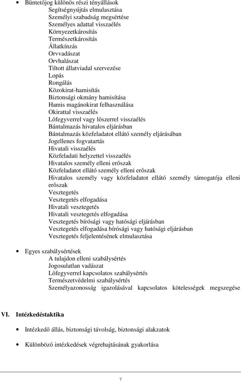 hivatalos eljárásban Bántalmazás közfeladatot ellátó személy eljárásában Jogellenes fogvatartás Hivatali visszaélés Közfeladati helyzettel visszaélés Hivatalos személy elleni erőszak Közfeladatot