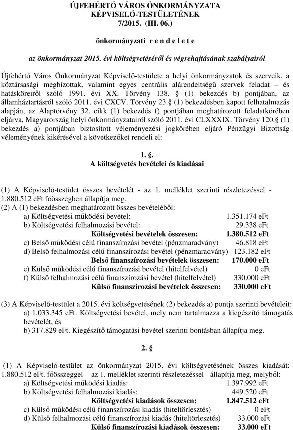 alárendeltségű szervek feladat és hatásköreiről szóló 1991. évi XX. Törvény 138. (1) bekezdés b) pontjában, az államháztartásról szóló 2011. évi CXCV. Törvény 23.