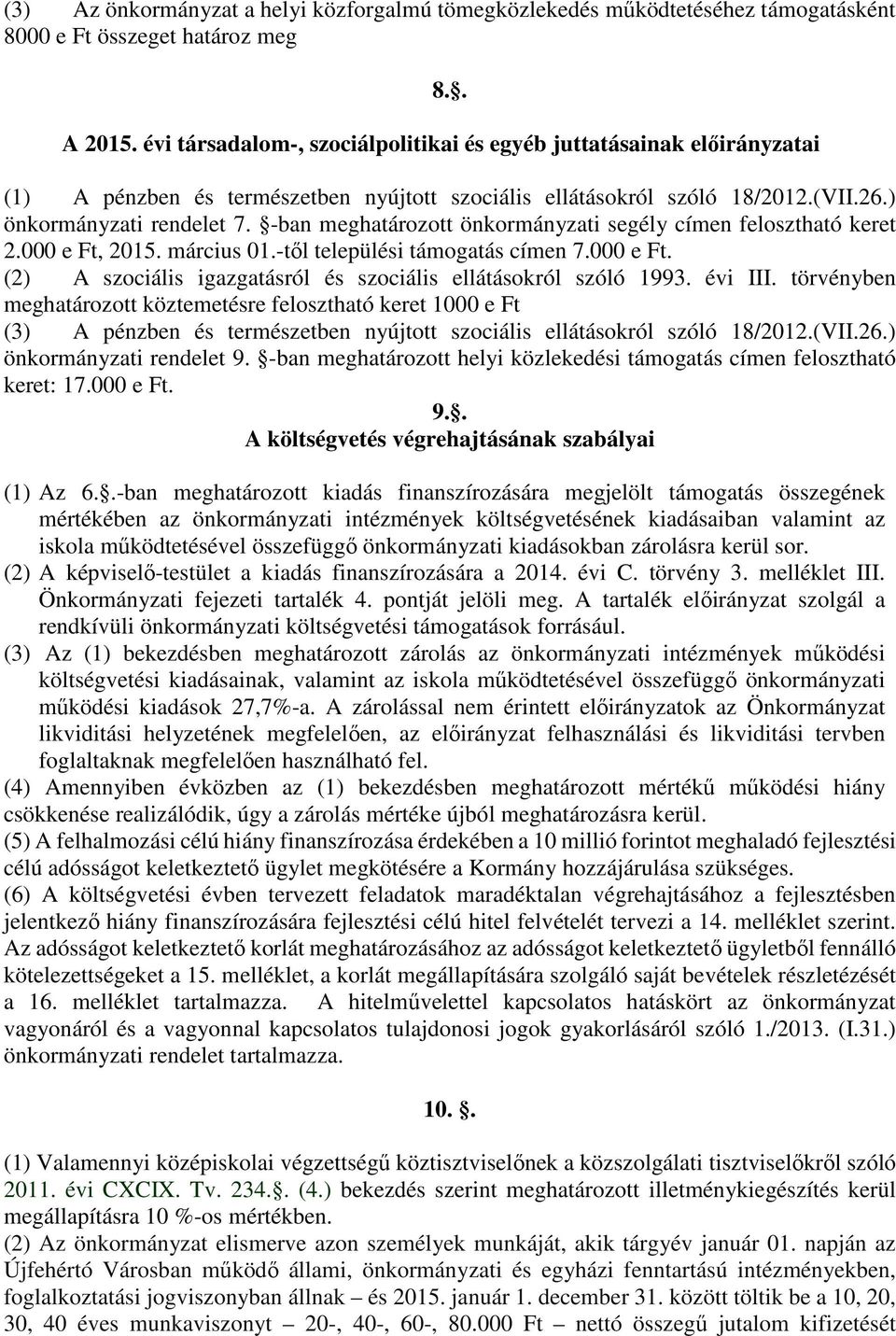 -ban meghatározott önkormányzati segély címen felosztható keret 2.000 e Ft, 2015. március 01.-től települési támogatás címen 7.000 e Ft. (2) A szociális igazgatásról és szociális ellátásokról szóló 1993.