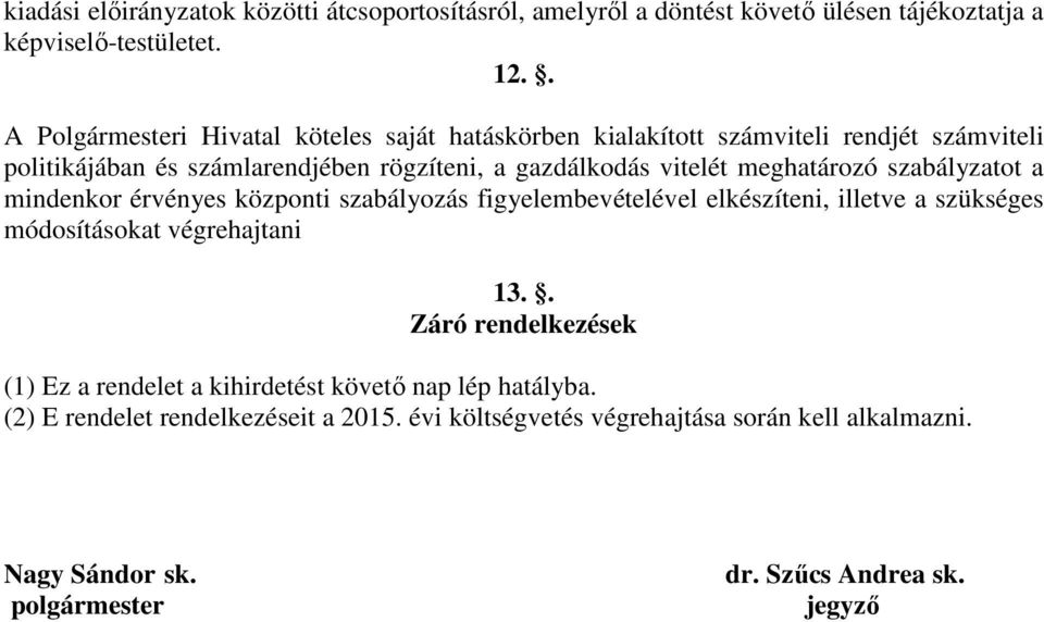 meghatározó szabályzatot a mindenkor érvényes központi szabályozás figyelembevételével elkészíteni, illetve a szükséges módosításokat végrehajtani 13.