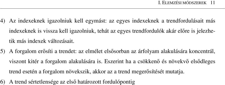 5) A forgalom erısíti a trendet: az elmélet elsısorban az árfolyam alakulására koncentrál, viszont kitér a forgalom alakulására is.